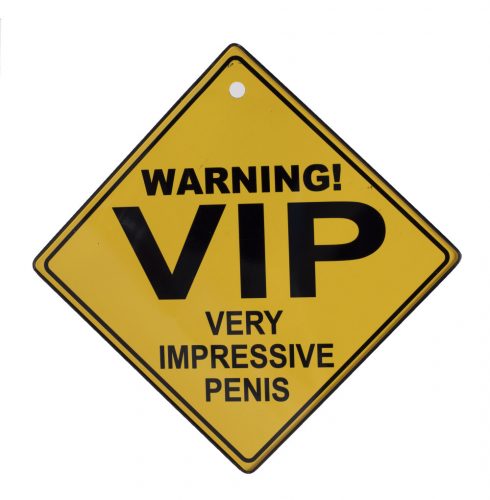 KRESZ TÁBLA WARNING! VIP, VERY IMPRESSIVE PENIS FELIRAT