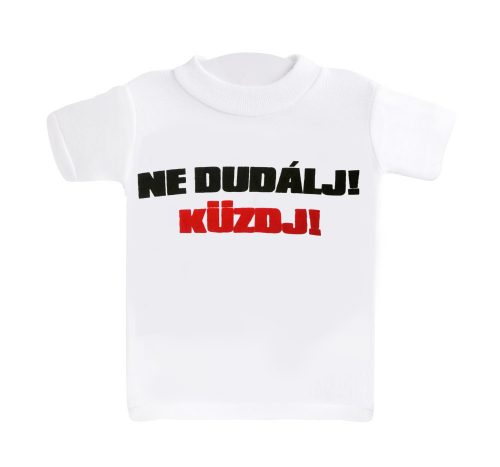 MINI PÓLÓ, NE DUMÁLJ! KÜZDJ! FELIRAT