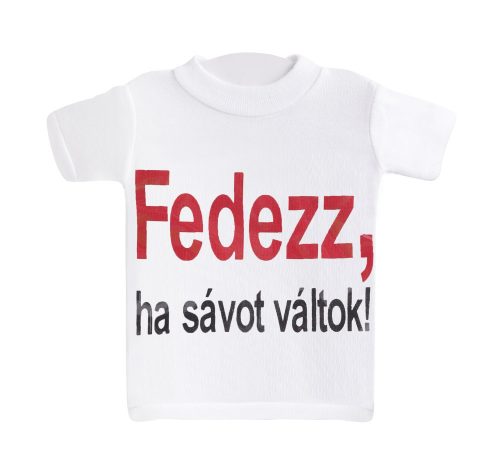 MINI PÓLÓ, FEDEZZ,HA SÁVOT VÁLTOK! FELIRAT