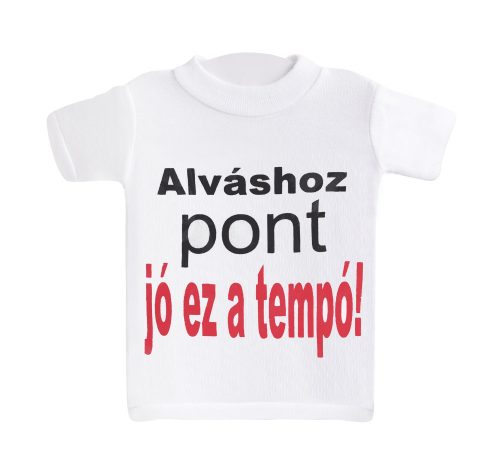 MINI PÓLÓ, ALVÁSHOZ PONT JÓ EZ A TEMPÓ! FELIRAT